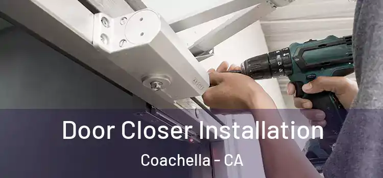 Door Closer Installation Coachella - CA