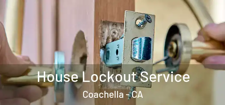 House Lockout Service Coachella - CA
